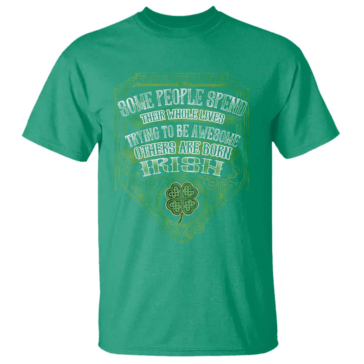 Funny Irish Pride T Shirt Some People Spend Their Whole Lives Trying To Be Awesome Others Are Born Irish TS11 Irish Green Print Your Wear