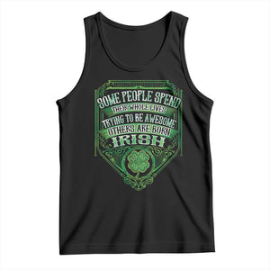 Funny Irish Pride Tank Top Some People Spend Their Whole Lives Trying To Be Awesome Others Are Born Irish TS11 Black Print Your Wear