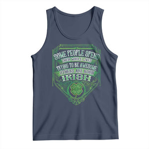 Funny Irish Pride Tank Top Some People Spend Their Whole Lives Trying To Be Awesome Others Are Born Irish TS11 Navy Print Your Wear