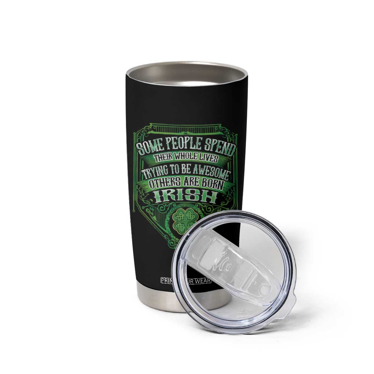 Funny Irish Pride Tumbler Cup Some People Spend Their Whole Lives Trying To Be Awesome Others Are Born Irish TS11 Print Your Wear