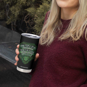 Funny Irish Pride Tumbler Cup Some People Spend Their Whole Lives Trying To Be Awesome Others Are Born Irish TS11 Print Your Wear