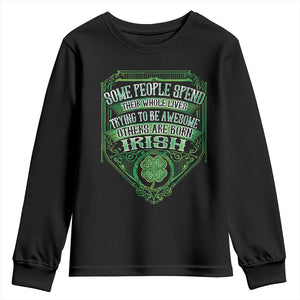 Funny Irish Pride Youth Sweatshirt Some People Spend Their Whole Lives Trying To Be Awesome Others Are Born Irish TS11 Black Print Your Wear