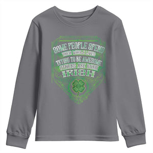 Funny Irish Pride Youth Sweatshirt Some People Spend Their Whole Lives Trying To Be Awesome Others Are Born Irish TS11 Charcoal Print Your Wear