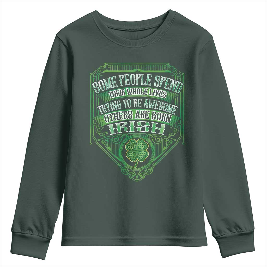 Funny Irish Pride Youth Sweatshirt Some People Spend Their Whole Lives Trying To Be Awesome Others Are Born Irish TS11 Dark Forest Green Print Your Wear