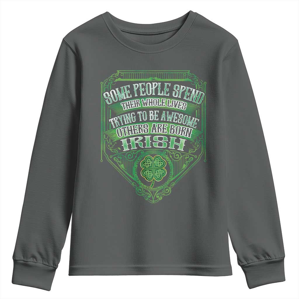 Funny Irish Pride Youth Sweatshirt Some People Spend Their Whole Lives Trying To Be Awesome Others Are Born Irish TS11 Dark Heather Print Your Wear