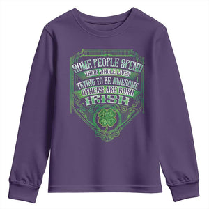 Funny Irish Pride Youth Sweatshirt Some People Spend Their Whole Lives Trying To Be Awesome Others Are Born Irish TS11 Purple Print Your Wear