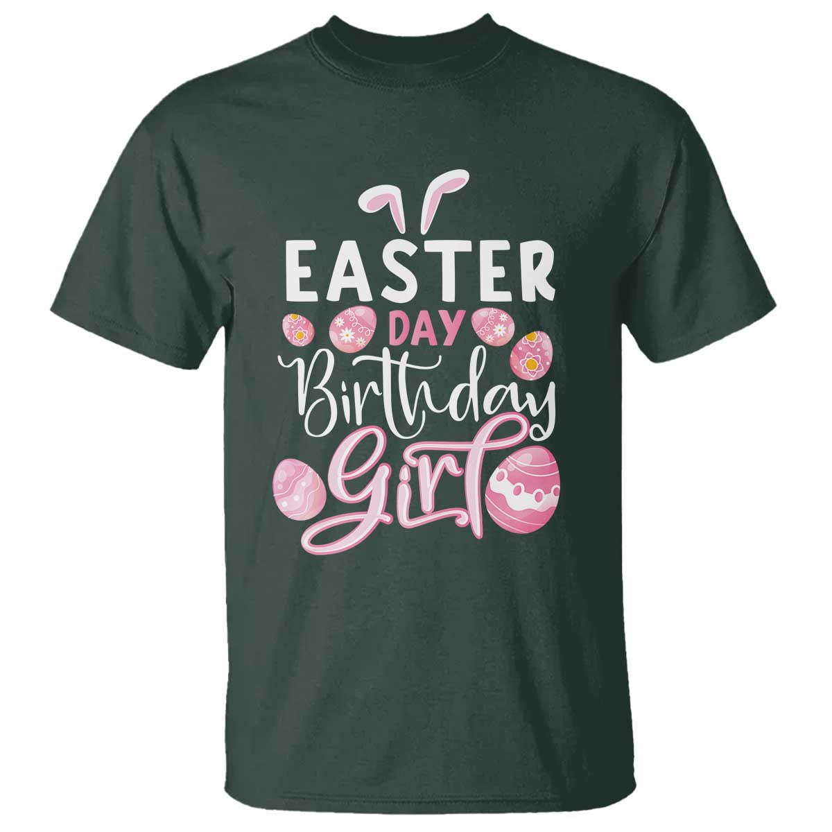 Funny Easter Day Birthday Girl T Shirt Born On Easter Day Eggs TS11 Dark Forest Green Print Your Wear