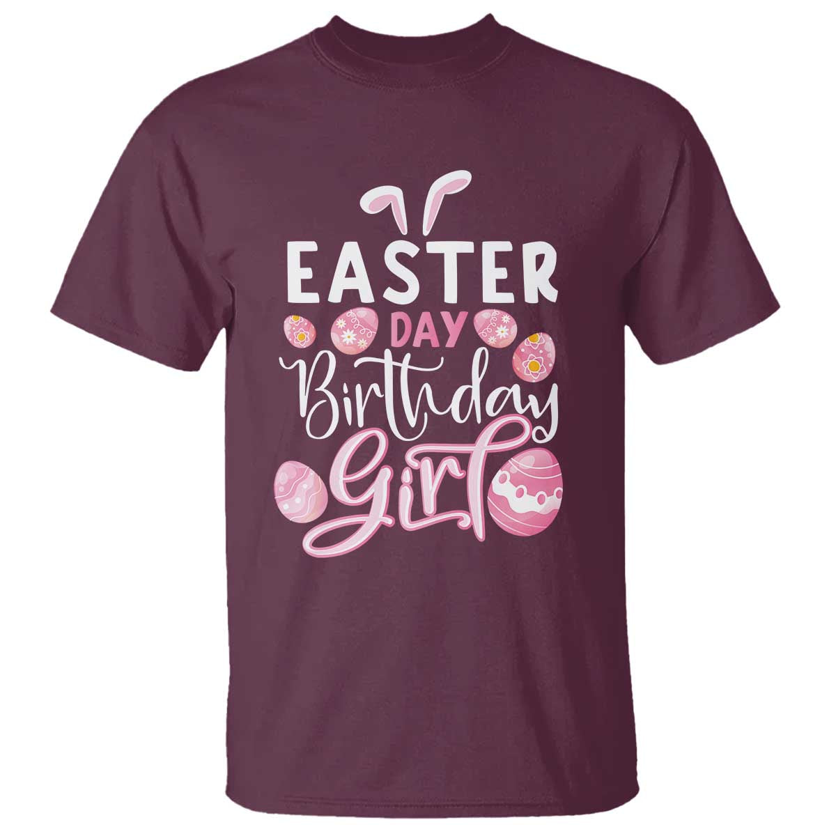 Funny Easter Day Birthday Girl T Shirt Born On Easter Day Eggs TS11 Maroon Print Your Wear