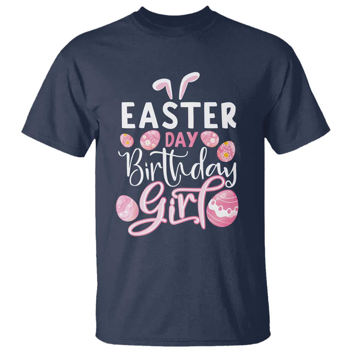 Funny Easter Day Birthday Girl T Shirt Born On Easter Day Eggs TS11 Navy Print Your Wear