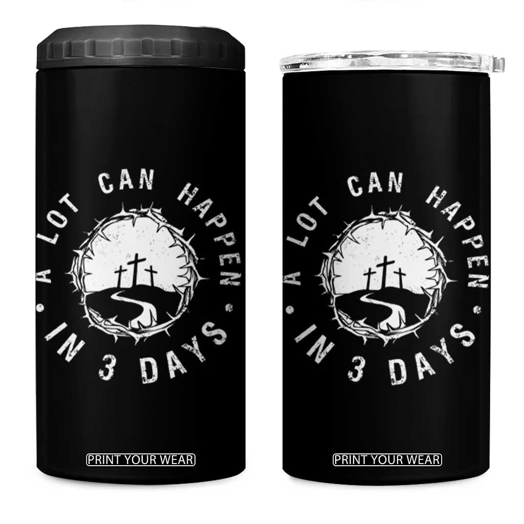 A Lot Can Happen In 3 Days 4 in 1 Can Cooler Tumbler Vintage Crown Of Thorns Easter Day Good Friday Religious Christian TS11 One Size: 16 oz Black Print Your Wear
