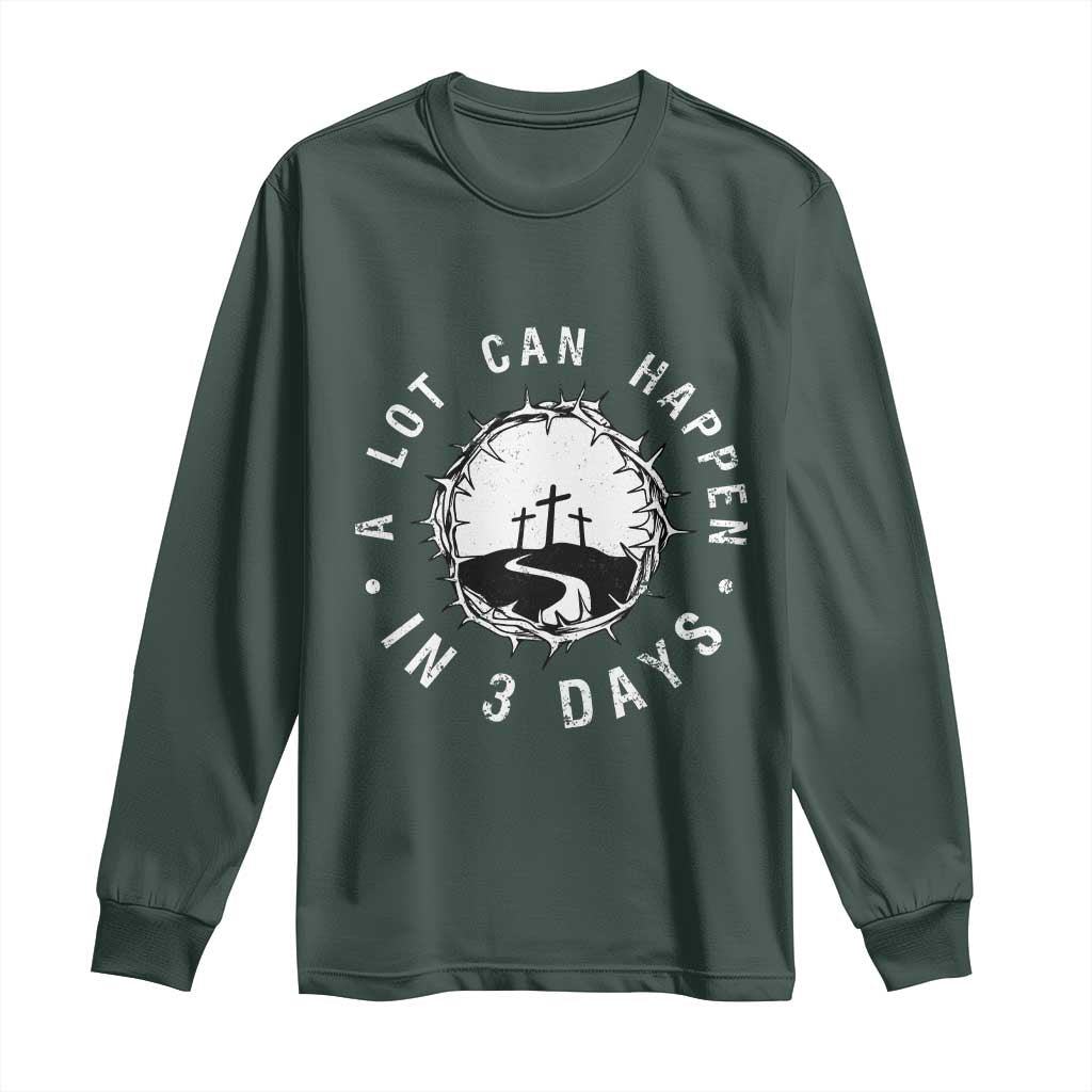A Lot Can Happen In 3 Days Long Sleeve Shirt Vintage Crown Of Thorns Easter Day Good Friday Religious Christian TS11 Dark Forest Green Print Your Wear