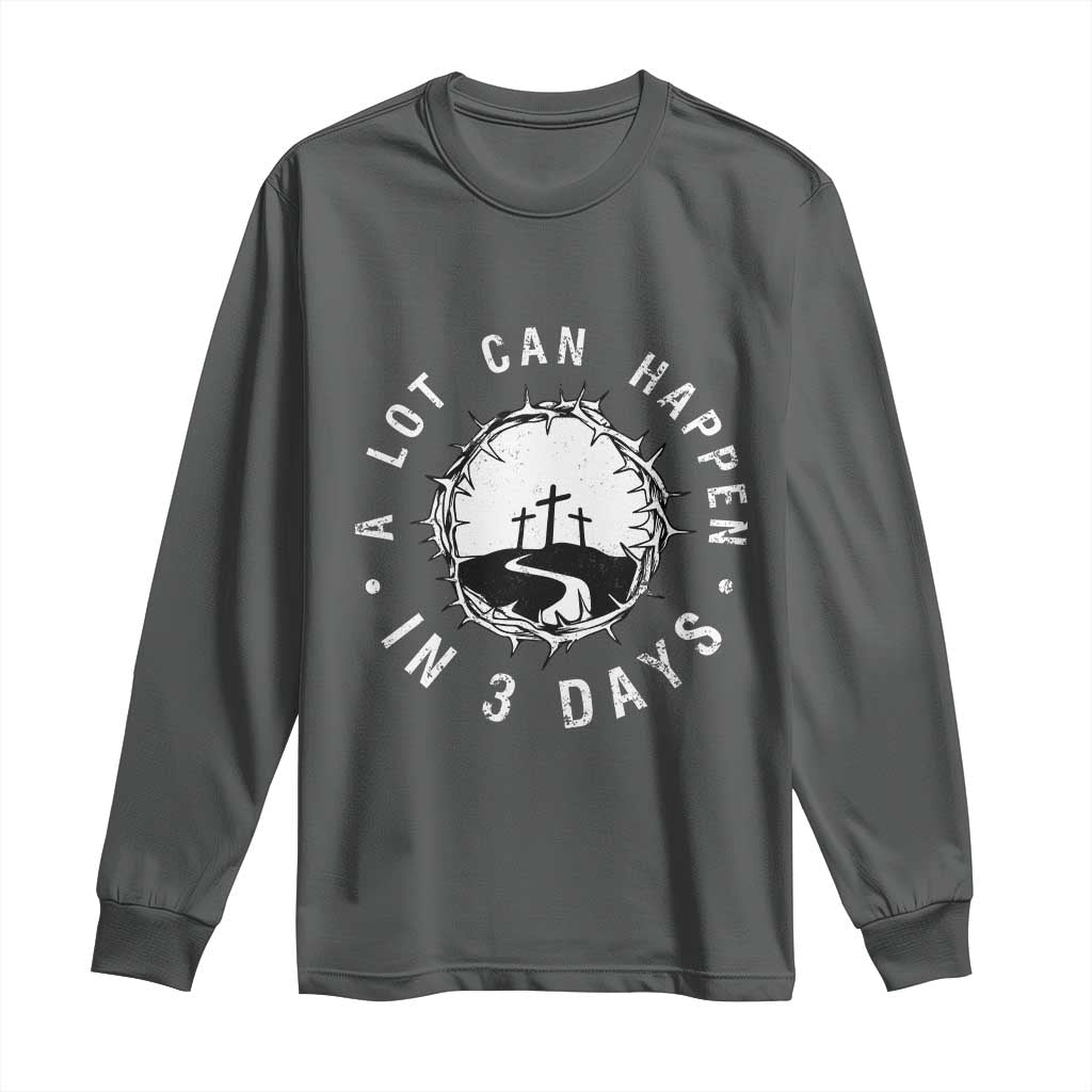 A Lot Can Happen In 3 Days Long Sleeve Shirt Vintage Crown Of Thorns Easter Day Good Friday Religious Christian TS11 Dark Heather Print Your Wear