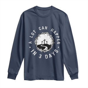 A Lot Can Happen In 3 Days Long Sleeve Shirt Vintage Crown Of Thorns Easter Day Good Friday Religious Christian TS11 Navy Print Your Wear