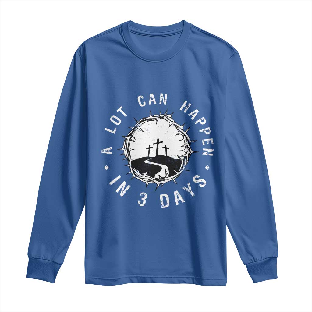A Lot Can Happen In 3 Days Long Sleeve Shirt Vintage Crown Of Thorns Easter Day Good Friday Religious Christian TS11 Royal Blue Print Your Wear