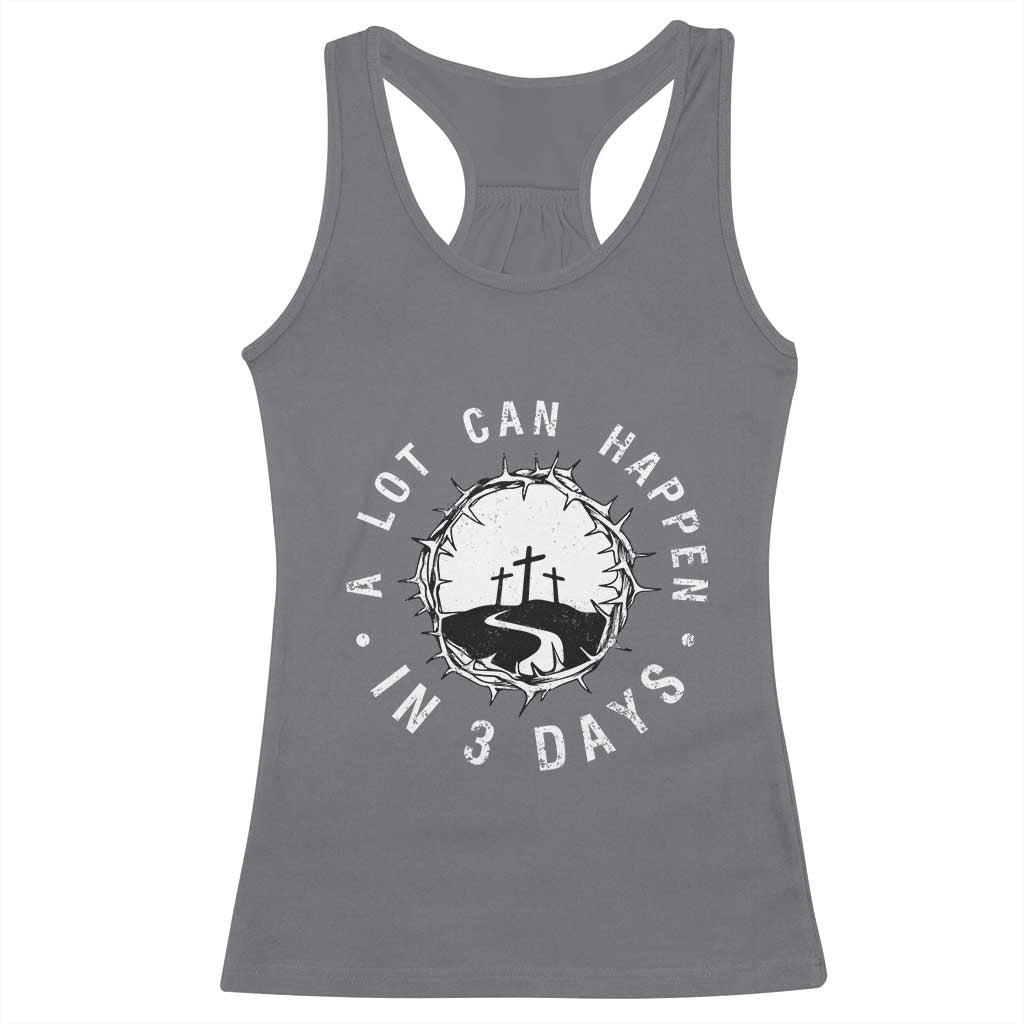 A Lot Can Happen In 3 Days Racerback Tank Top Vintage Crown Of Thorns Easter Day Good Friday Religious Christian TS11 Charcoal Print Your Wear