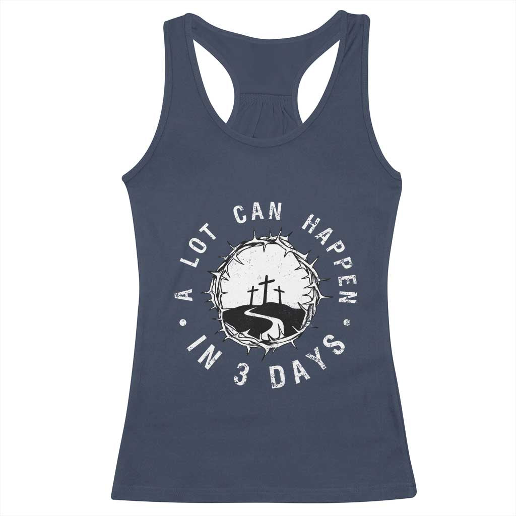 A Lot Can Happen In 3 Days Racerback Tank Top Vintage Crown Of Thorns Easter Day Good Friday Religious Christian TS11 Navy Print Your Wear