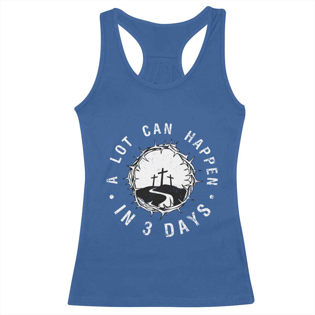 A Lot Can Happen In 3 Days Racerback Tank Top Vintage Crown Of Thorns Easter Day Good Friday Religious Christian TS11 Royal Blue Print Your Wear