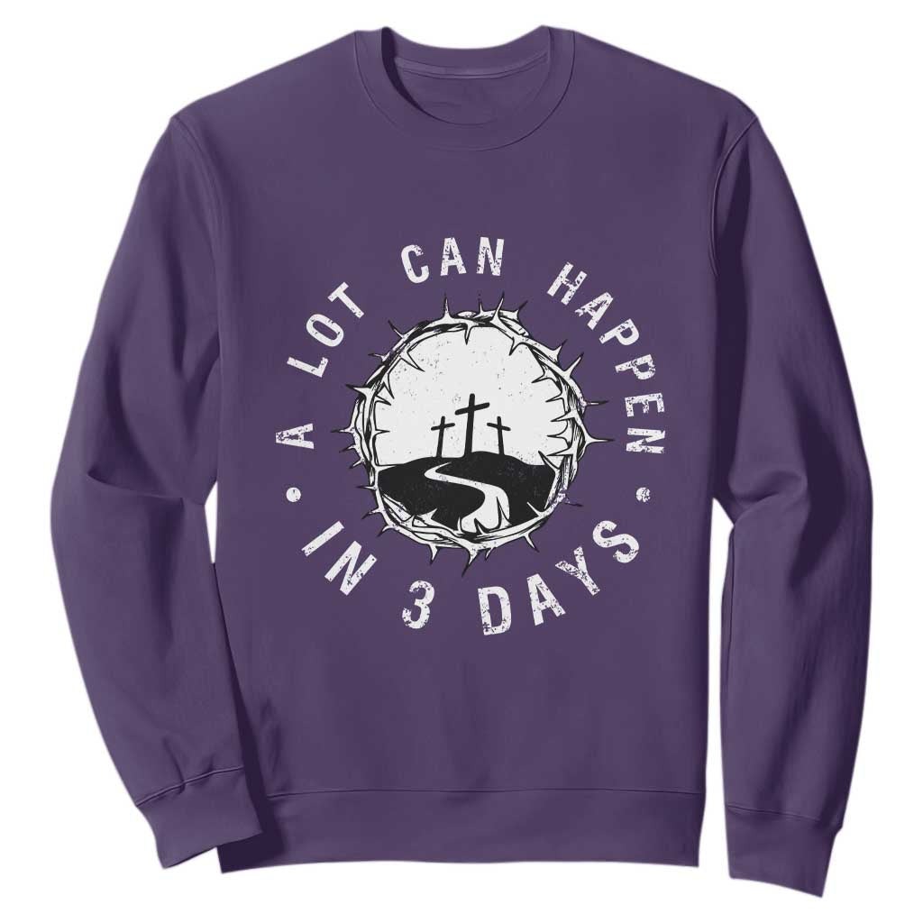 A Lot Can Happen In 3 Days Sweatshirt Vintage Crown Of Thorns Easter Day Good Friday Religious Christian TS11 Purple Print Your Wear