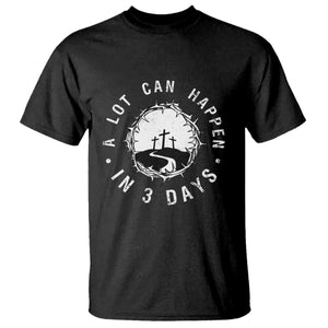 A Lot Can Happen In 3 Days T Shirt Vintage Crown Of Thorns Easter Day Good Friday Religious Christian TS11 Black Print Your Wear