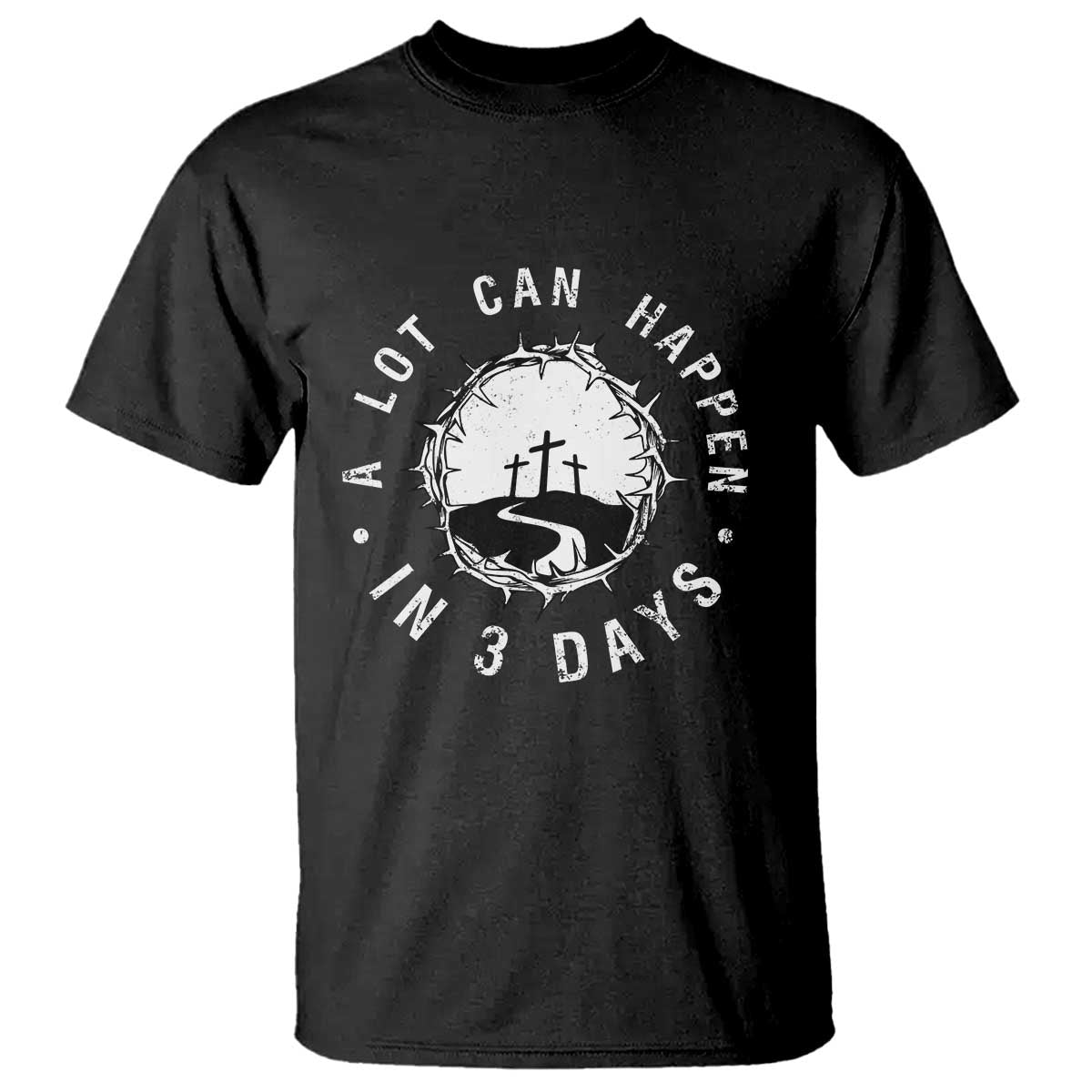 A Lot Can Happen In 3 Days T Shirt Vintage Crown Of Thorns Easter Day Good Friday Religious Christian TS11 Black Print Your Wear