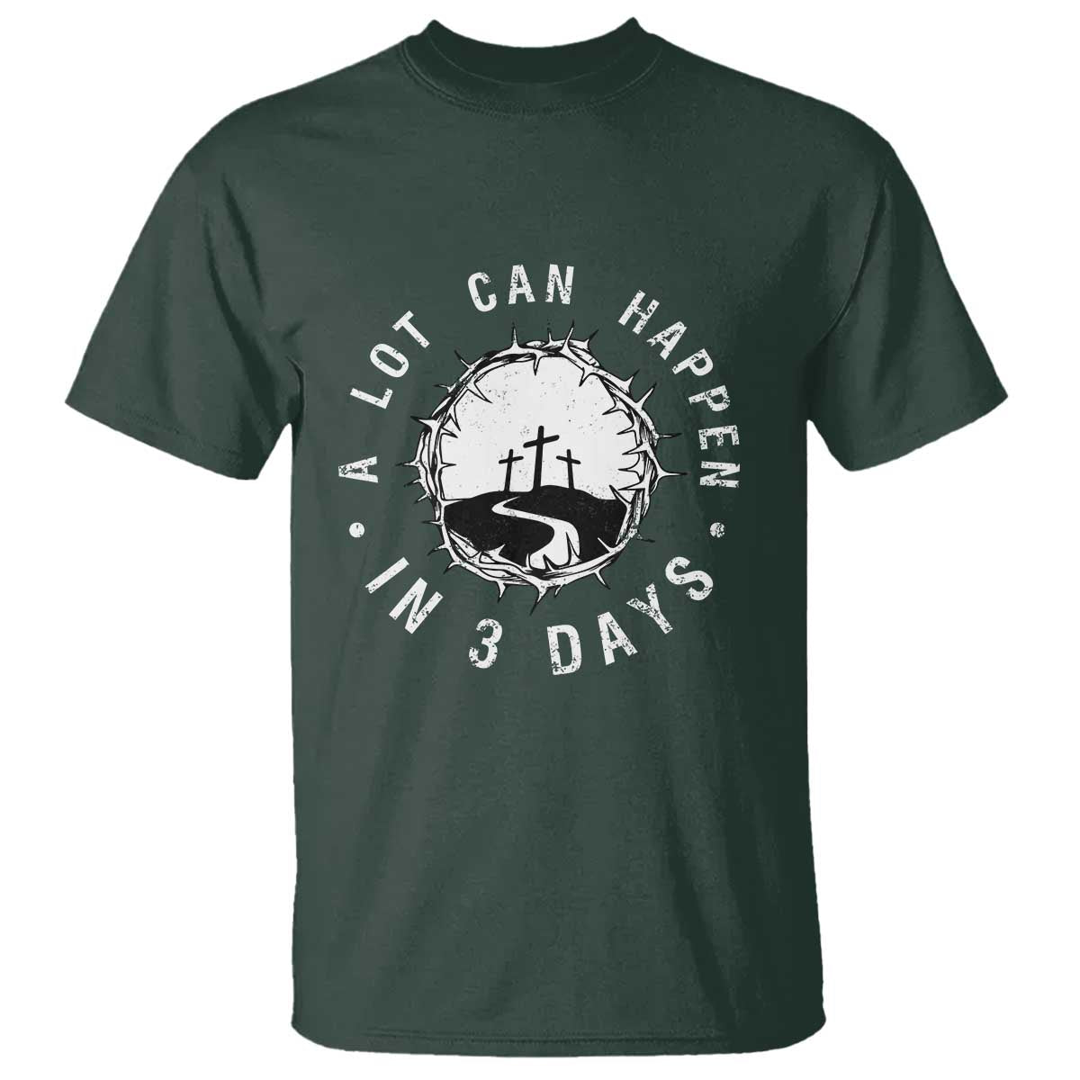 A Lot Can Happen In 3 Days T Shirt Vintage Crown Of Thorns Easter Day Good Friday Religious Christian TS11 Dark Forest Green Print Your Wear