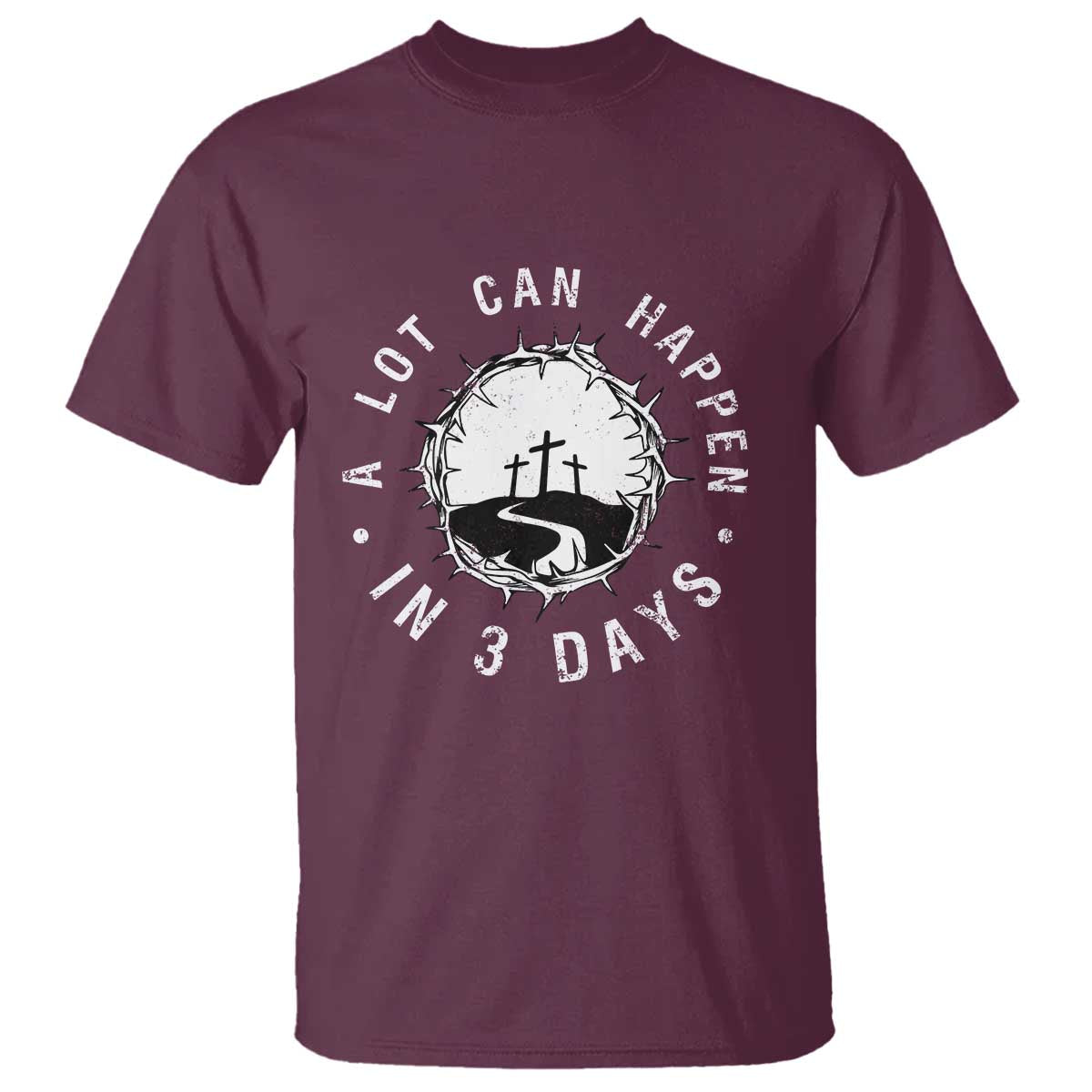 A Lot Can Happen In 3 Days T Shirt Vintage Crown Of Thorns Easter Day Good Friday Religious Christian TS11 Maroon Print Your Wear