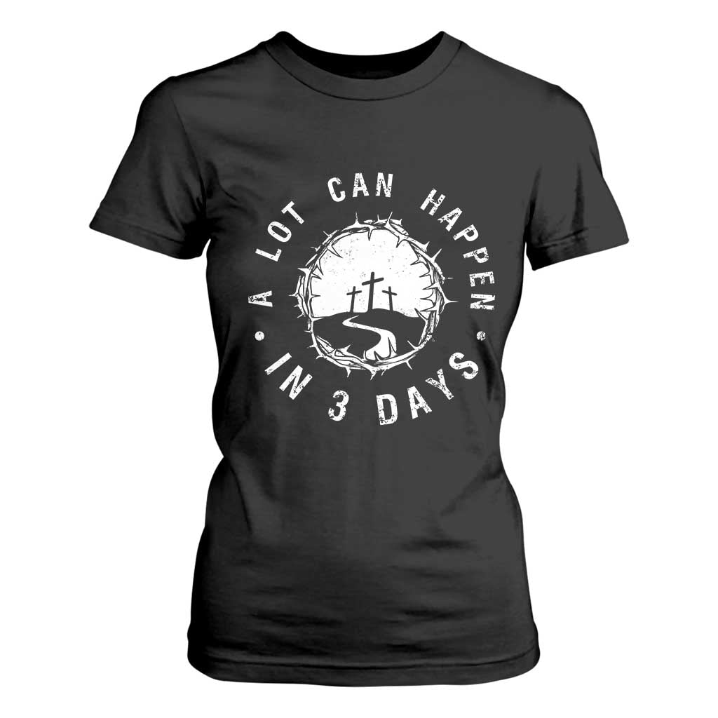 A Lot Can Happen In 3 Days T Shirt For Women Vintage Crown Of Thorns Easter Day Good Friday Religious Christian TS11 Black Print Your Wear