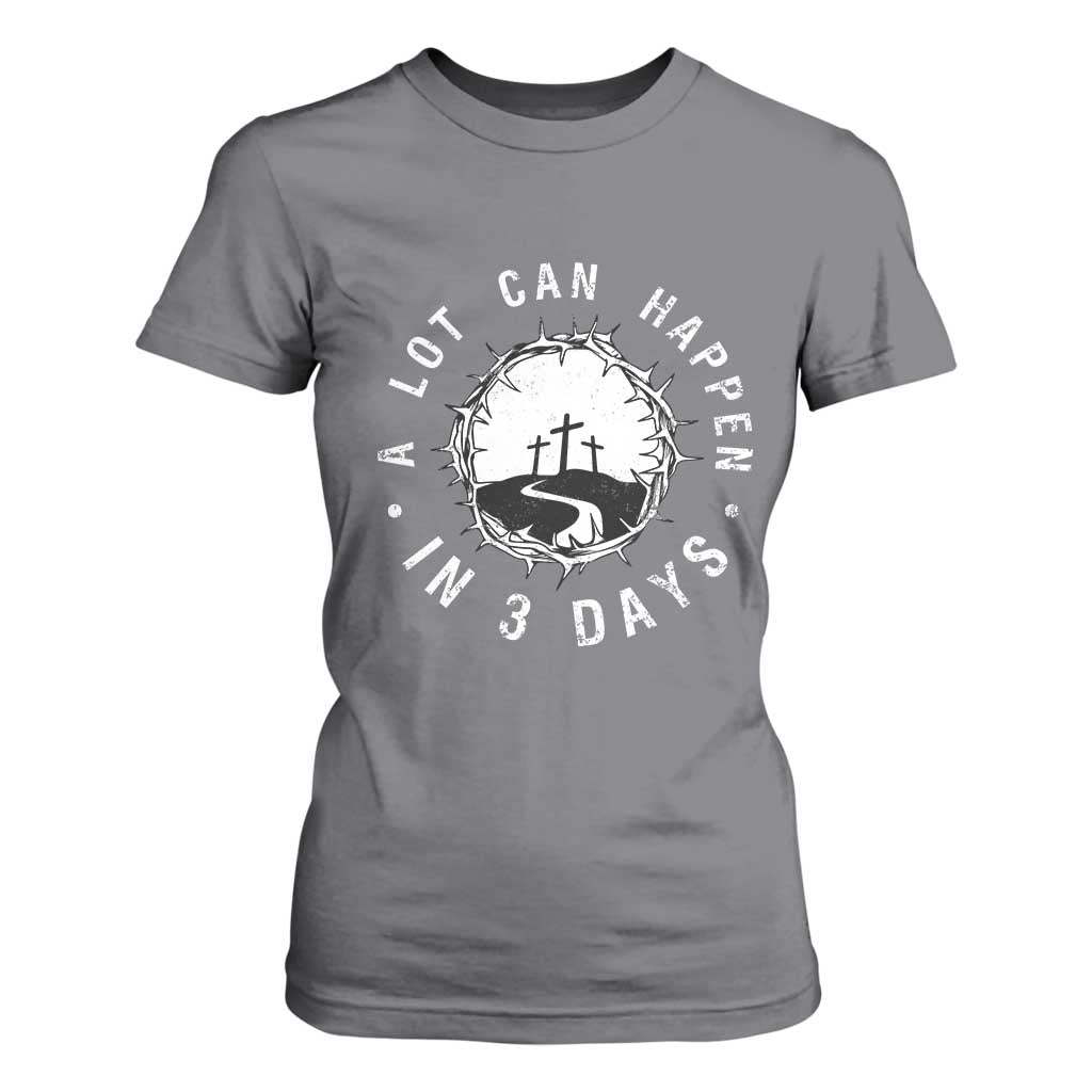 A Lot Can Happen In 3 Days T Shirt For Women Vintage Crown Of Thorns Easter Day Good Friday Religious Christian TS11 Charcoal Print Your Wear