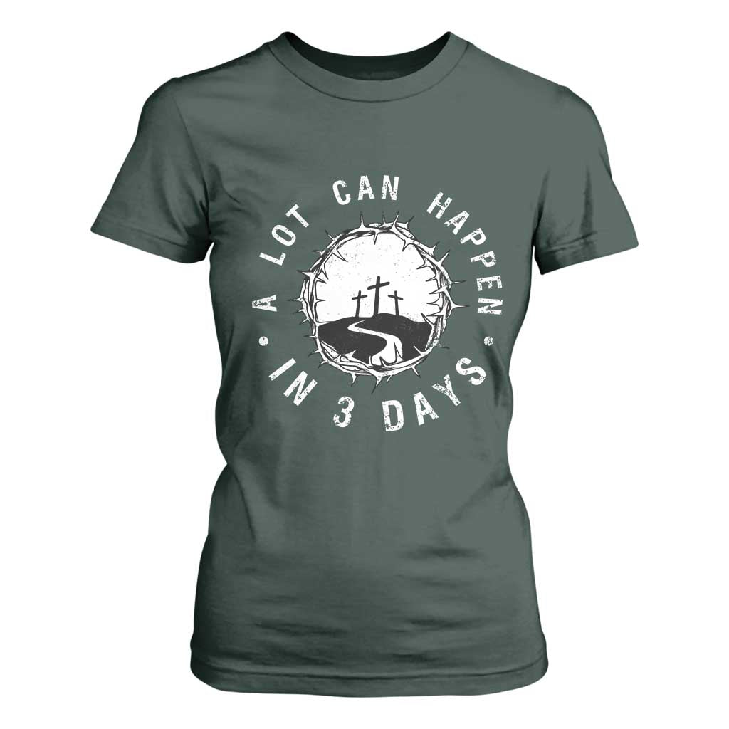 A Lot Can Happen In 3 Days T Shirt For Women Vintage Crown Of Thorns Easter Day Good Friday Religious Christian TS11 Dark Forest Green Print Your Wear