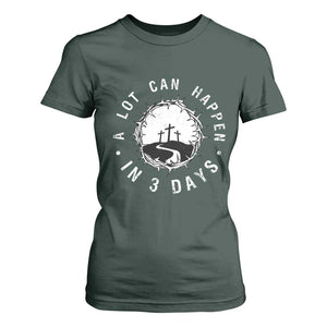 A Lot Can Happen In 3 Days T Shirt For Women Vintage Crown Of Thorns Easter Day Good Friday Religious Christian TS11 Dark Forest Green Print Your Wear