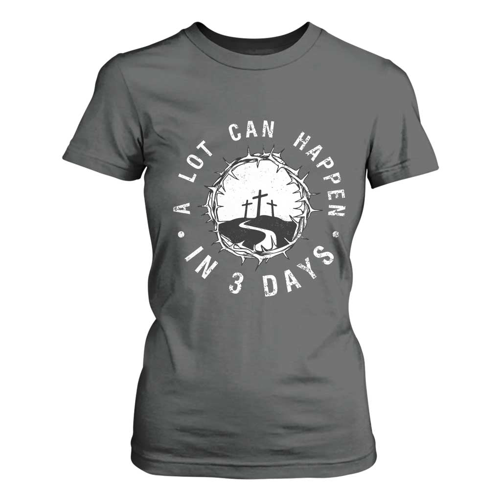 A Lot Can Happen In 3 Days T Shirt For Women Vintage Crown Of Thorns Easter Day Good Friday Religious Christian TS11 Dark Heather Print Your Wear