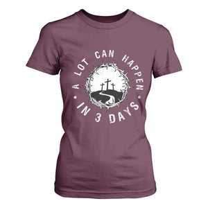 A Lot Can Happen In 3 Days T Shirt For Women Vintage Crown Of Thorns Easter Day Good Friday Religious Christian TS11 Maroon Print Your Wear