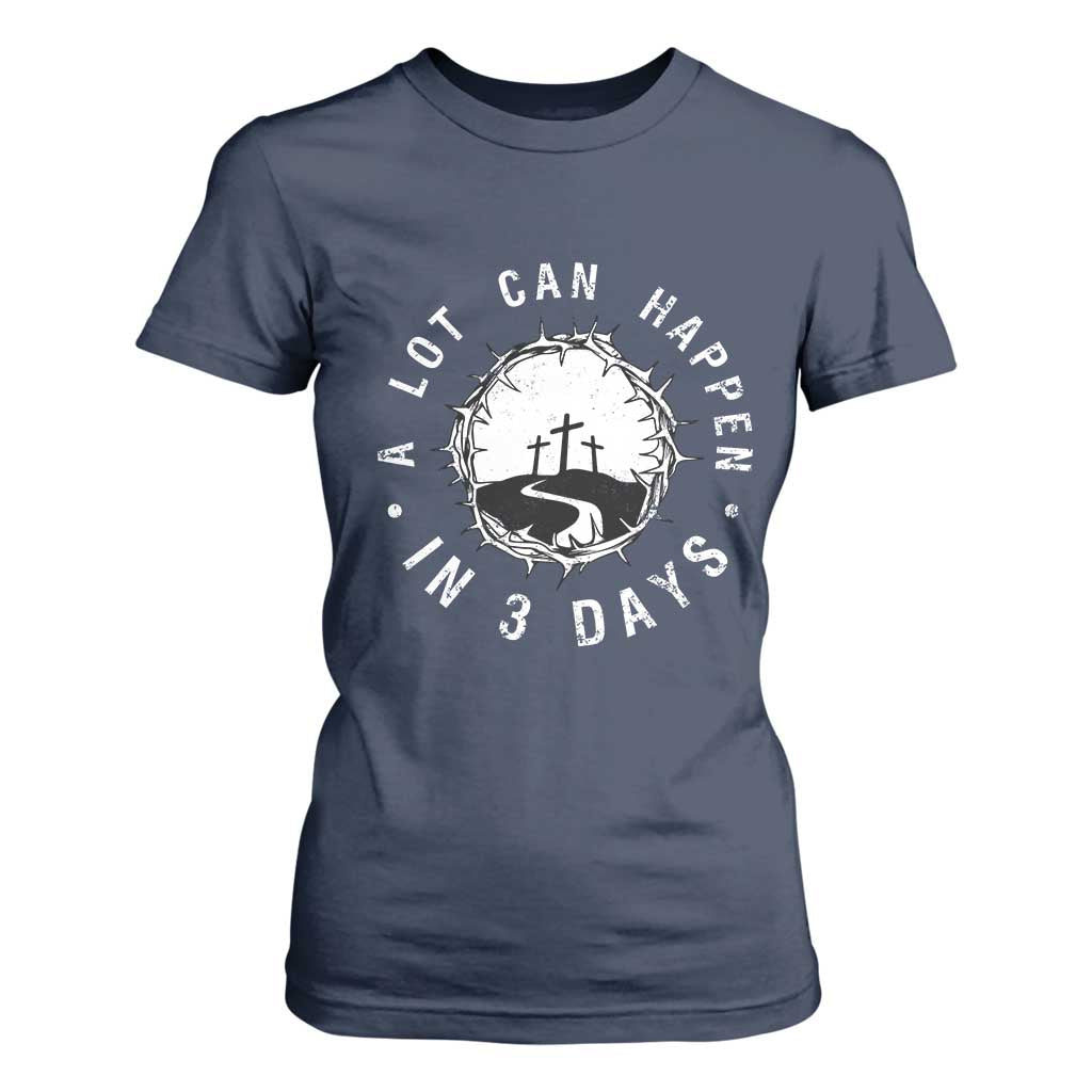 A Lot Can Happen In 3 Days T Shirt For Women Vintage Crown Of Thorns Easter Day Good Friday Religious Christian TS11 Navy Print Your Wear