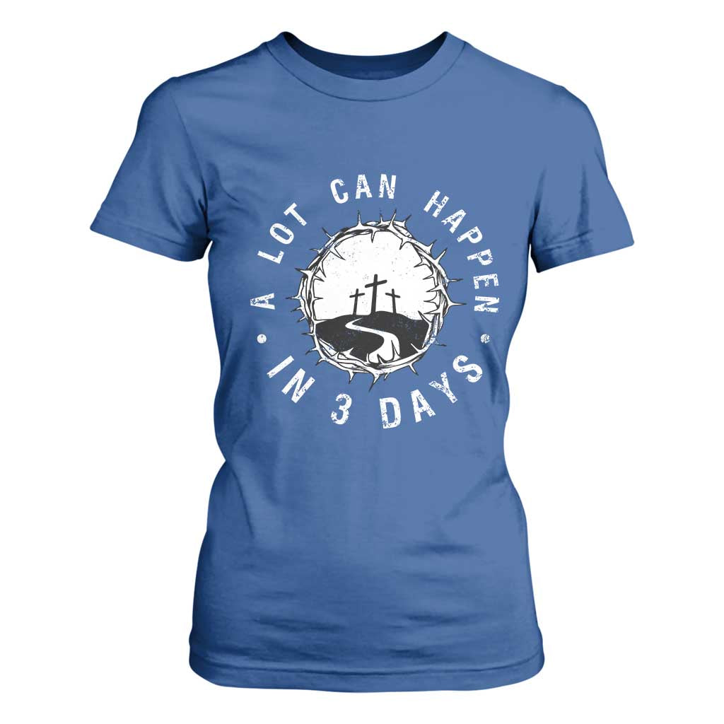 A Lot Can Happen In 3 Days T Shirt For Women Vintage Crown Of Thorns Easter Day Good Friday Religious Christian TS11 Royal Blue Print Your Wear