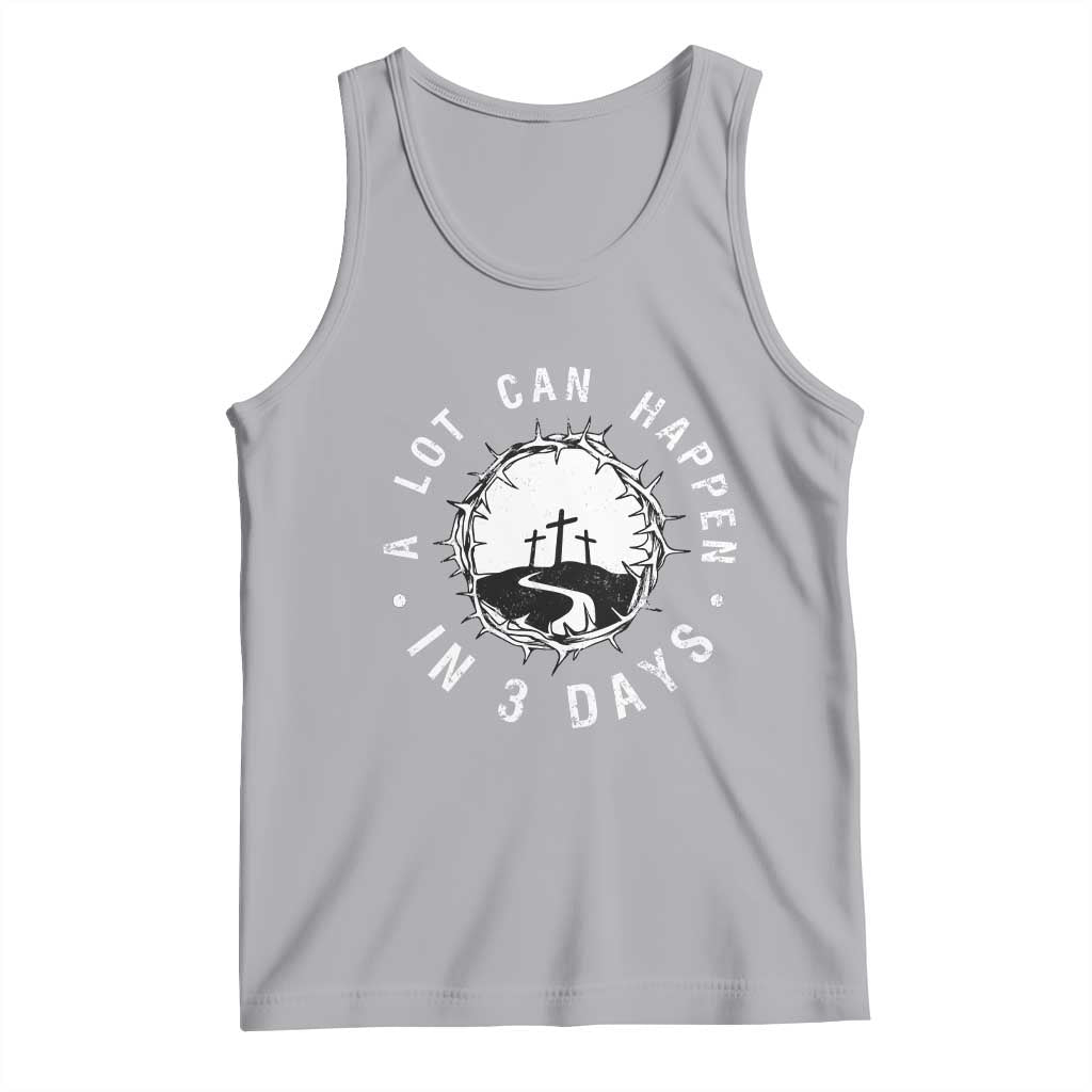 A Lot Can Happen In 3 Days Tank Top Vintage Crown Of Thorns Easter Day Good Friday Religious Christian TS11 Athletic Heather Print Your Wear