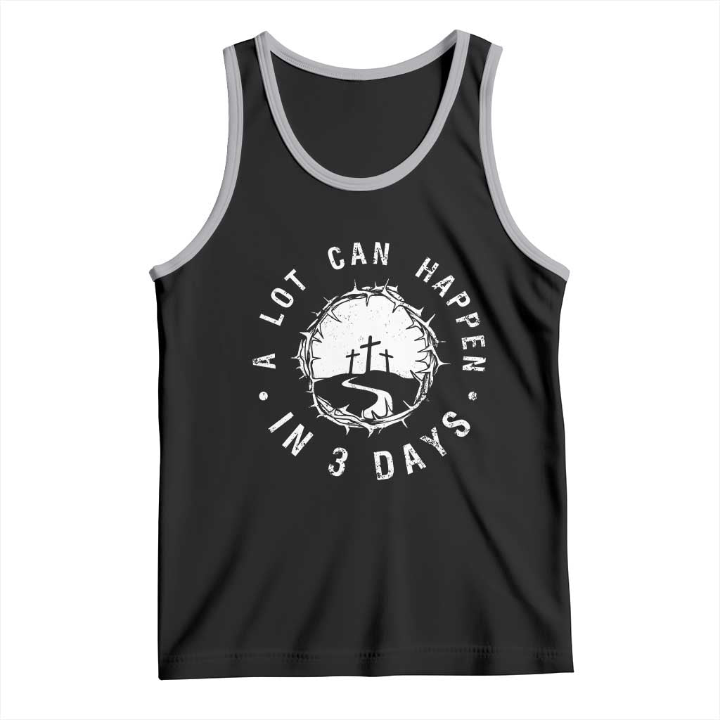 A Lot Can Happen In 3 Days Tank Top Vintage Crown Of Thorns Easter Day Good Friday Religious Christian TS11 Black Athletic Heather Print Your Wear