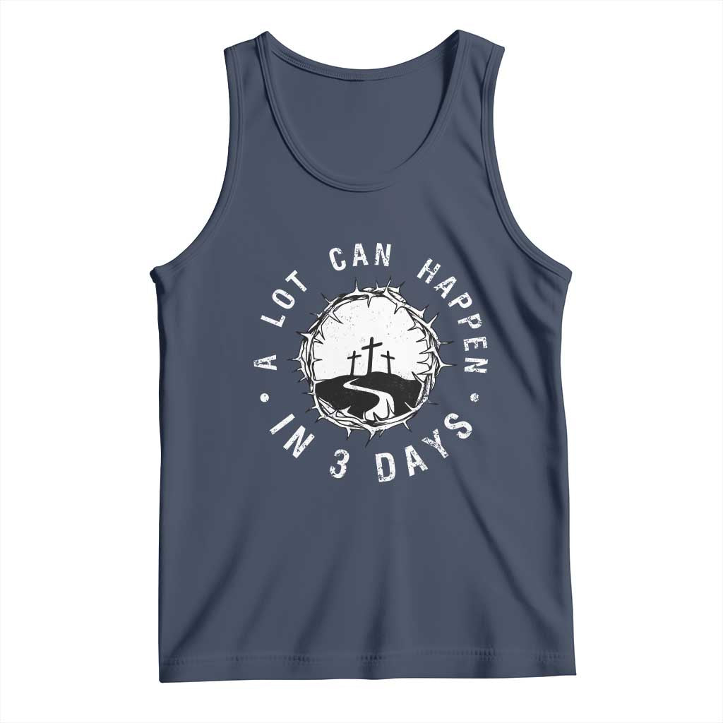 A Lot Can Happen In 3 Days Tank Top Vintage Crown Of Thorns Easter Day Good Friday Religious Christian TS11 Navy Print Your Wear