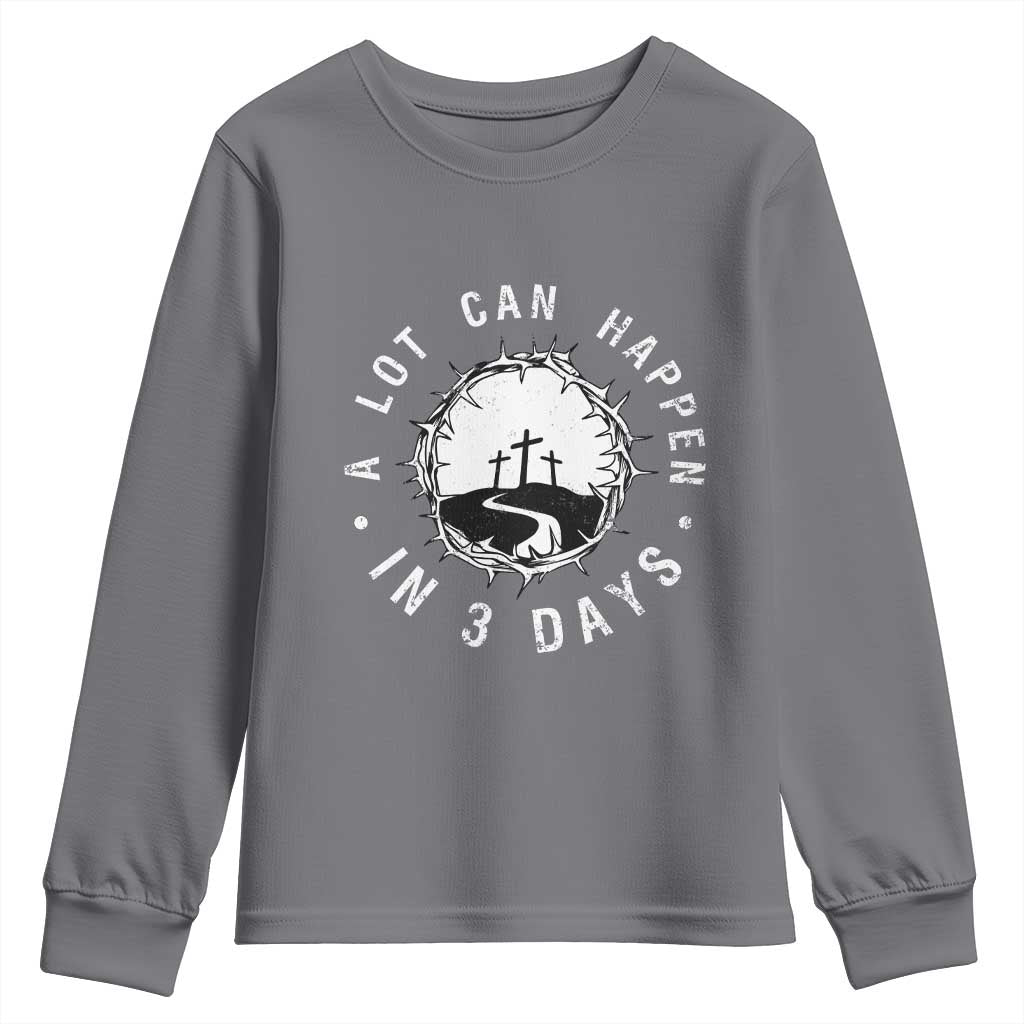 A Lot Can Happen In 3 Days Youth Sweatshirt Vintage Crown Of Thorns Easter Day Good Friday Religious Christian TS11 Charcoal Print Your Wear