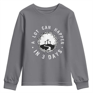 A Lot Can Happen In 3 Days Youth Sweatshirt Vintage Crown Of Thorns Easter Day Good Friday Religious Christian TS11 Charcoal Print Your Wear