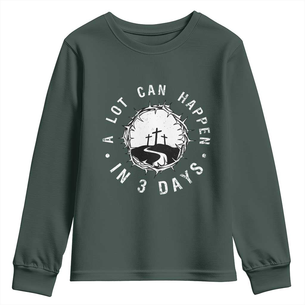 A Lot Can Happen In 3 Days Youth Sweatshirt Vintage Crown Of Thorns Easter Day Good Friday Religious Christian TS11 Dark Forest Green Print Your Wear