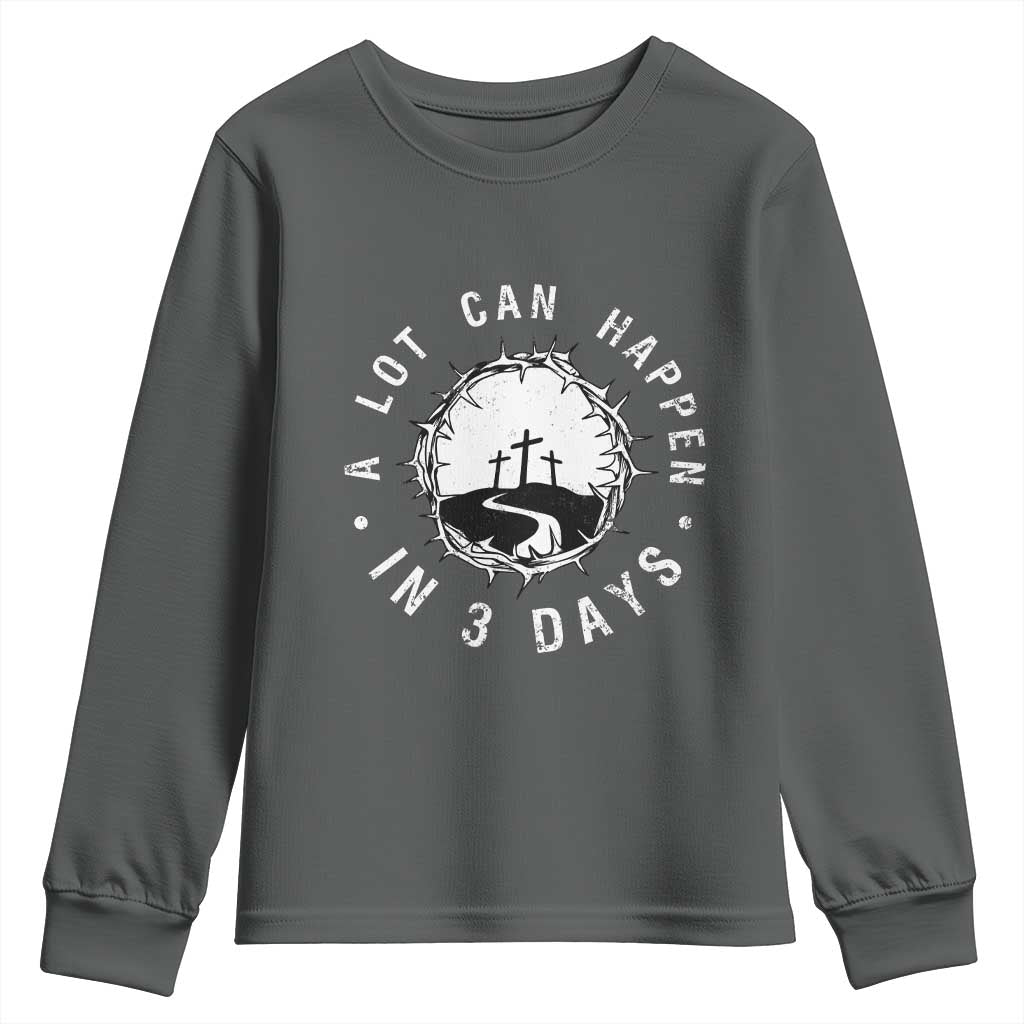 A Lot Can Happen In 3 Days Youth Sweatshirt Vintage Crown Of Thorns Easter Day Good Friday Religious Christian TS11 Dark Heather Print Your Wear
