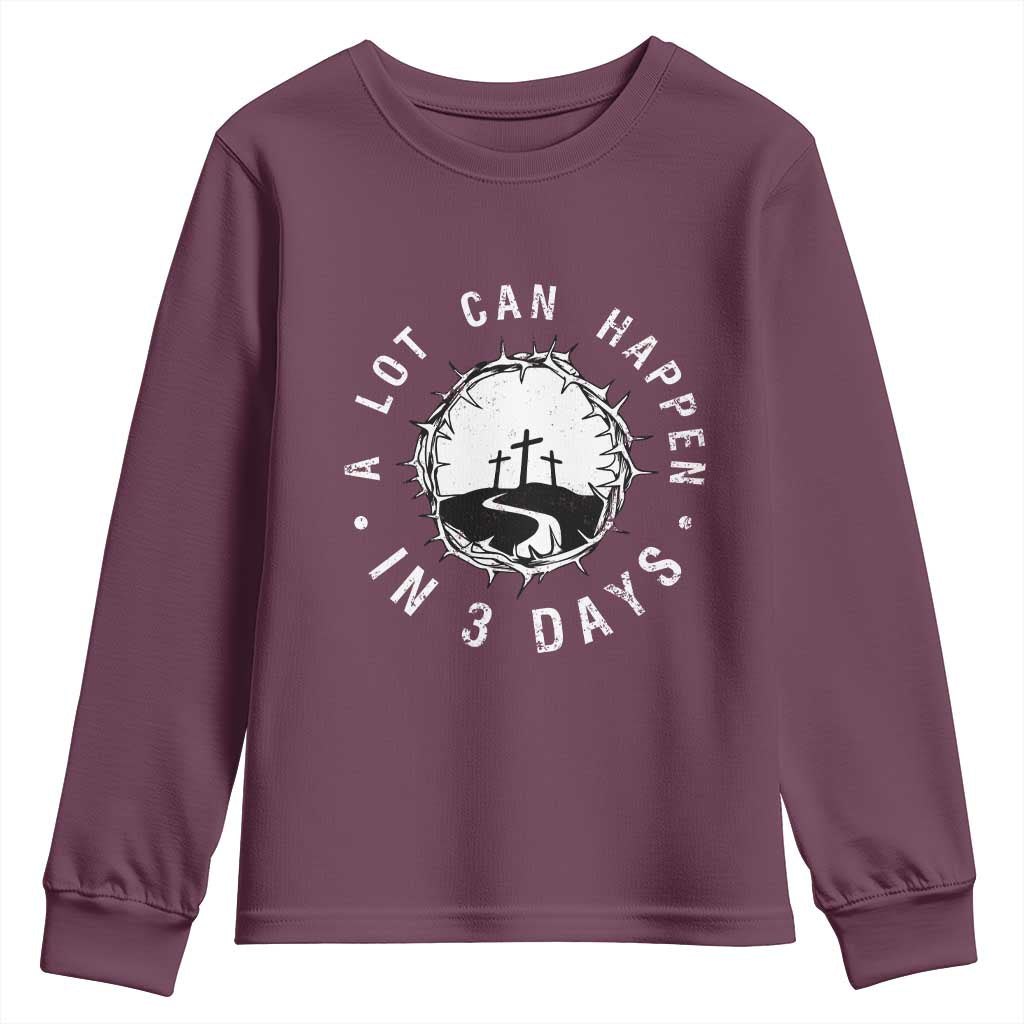 A Lot Can Happen In 3 Days Youth Sweatshirt Vintage Crown Of Thorns Easter Day Good Friday Religious Christian TS11 Maroon Print Your Wear