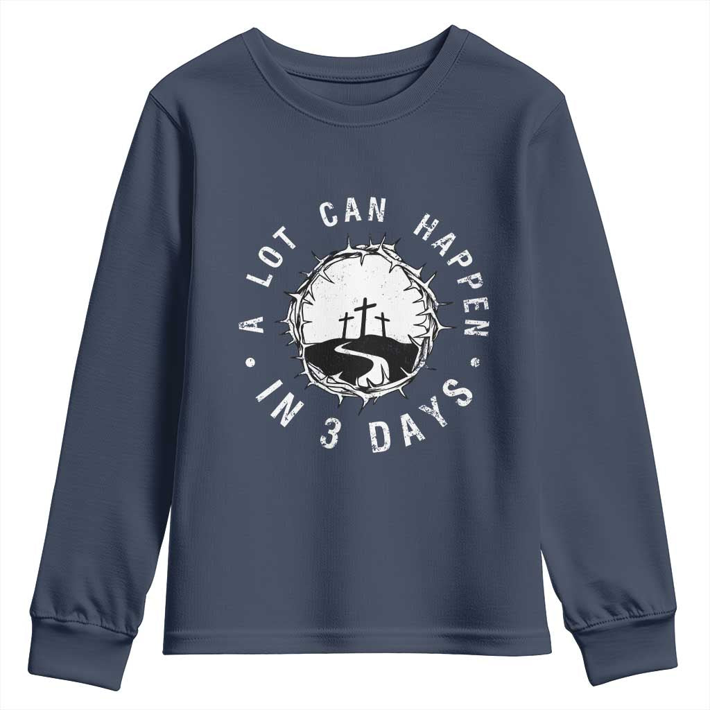 A Lot Can Happen In 3 Days Youth Sweatshirt Vintage Crown Of Thorns Easter Day Good Friday Religious Christian TS11 Navy Print Your Wear