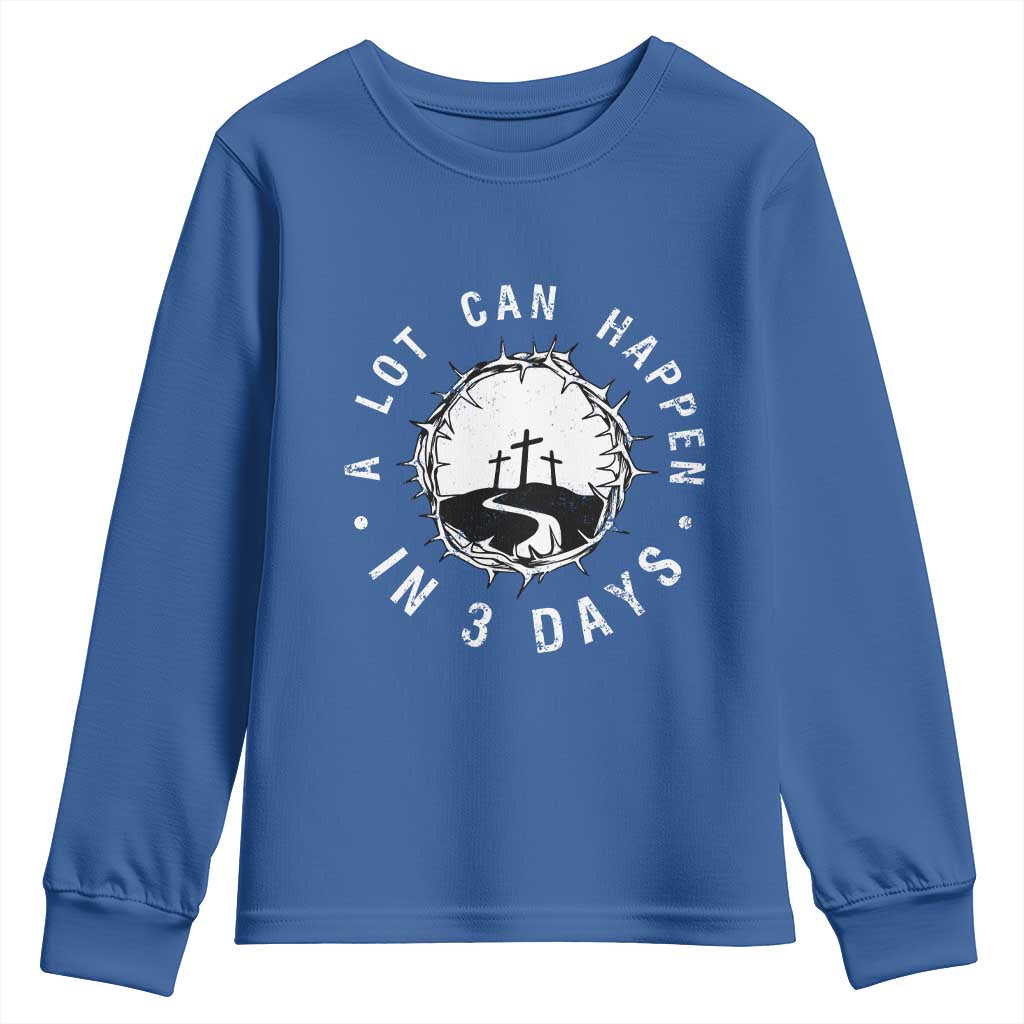 A Lot Can Happen In 3 Days Youth Sweatshirt Vintage Crown Of Thorns Easter Day Good Friday Religious Christian TS11 Royal Blue Print Your Wear
