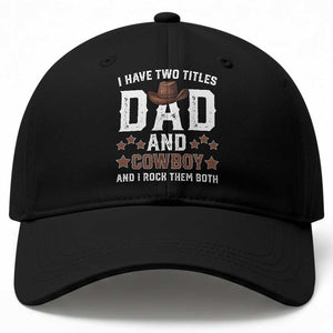 Funny I Have Two Titles Dad And Cowboy And I Rock Them Both Baseball Cap Western Dad Father's Day TS11 Print Your Wear