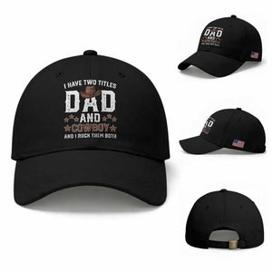 Funny I Have Two Titles Dad And Cowboy And I Rock Them Both Baseball Cap Western Dad Father's Day TS11 Baseball Cap Universal Fit Black Print Your Wear