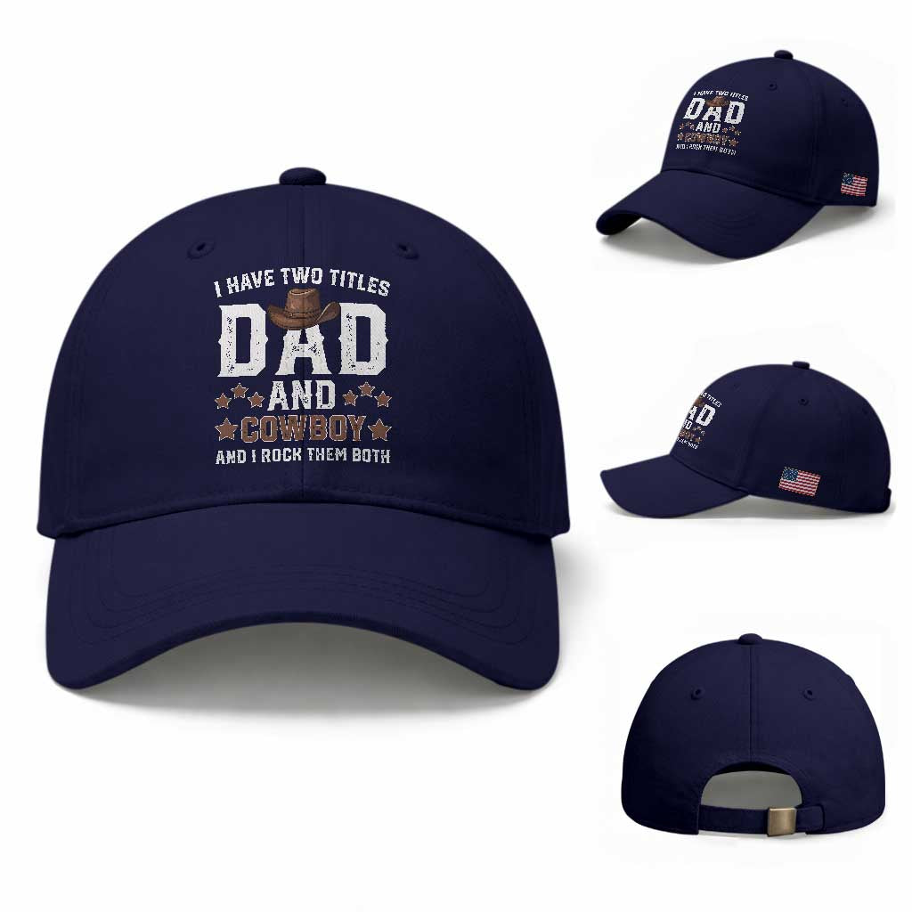 Funny I Have Two Titles Dad And Cowboy And I Rock Them Both Baseball Cap Western Dad Father's Day TS11 Baseball Cap Universal Fit Dark Blue Print Your Wear