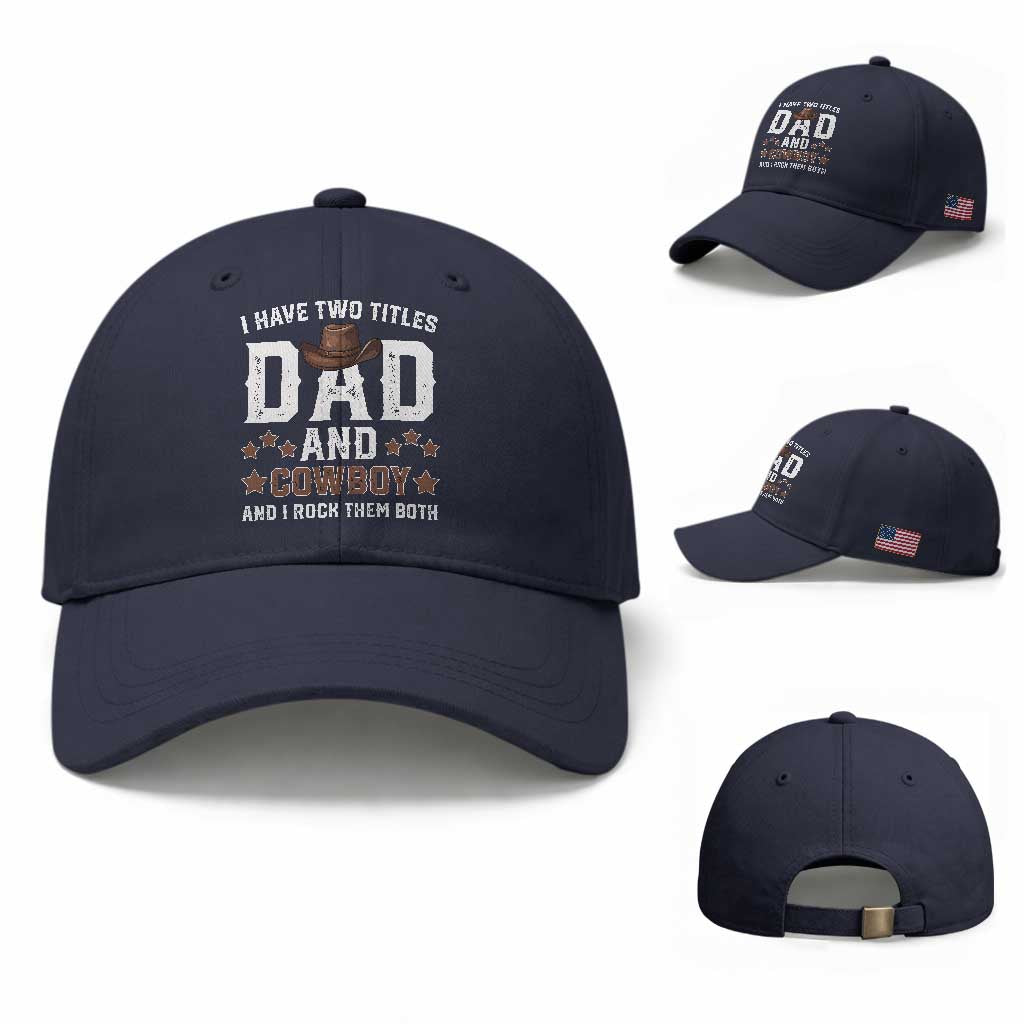 Funny I Have Two Titles Dad And Cowboy And I Rock Them Both Baseball Cap Western Dad Father's Day TS11 Baseball Cap Universal Fit Navy Print Your Wear