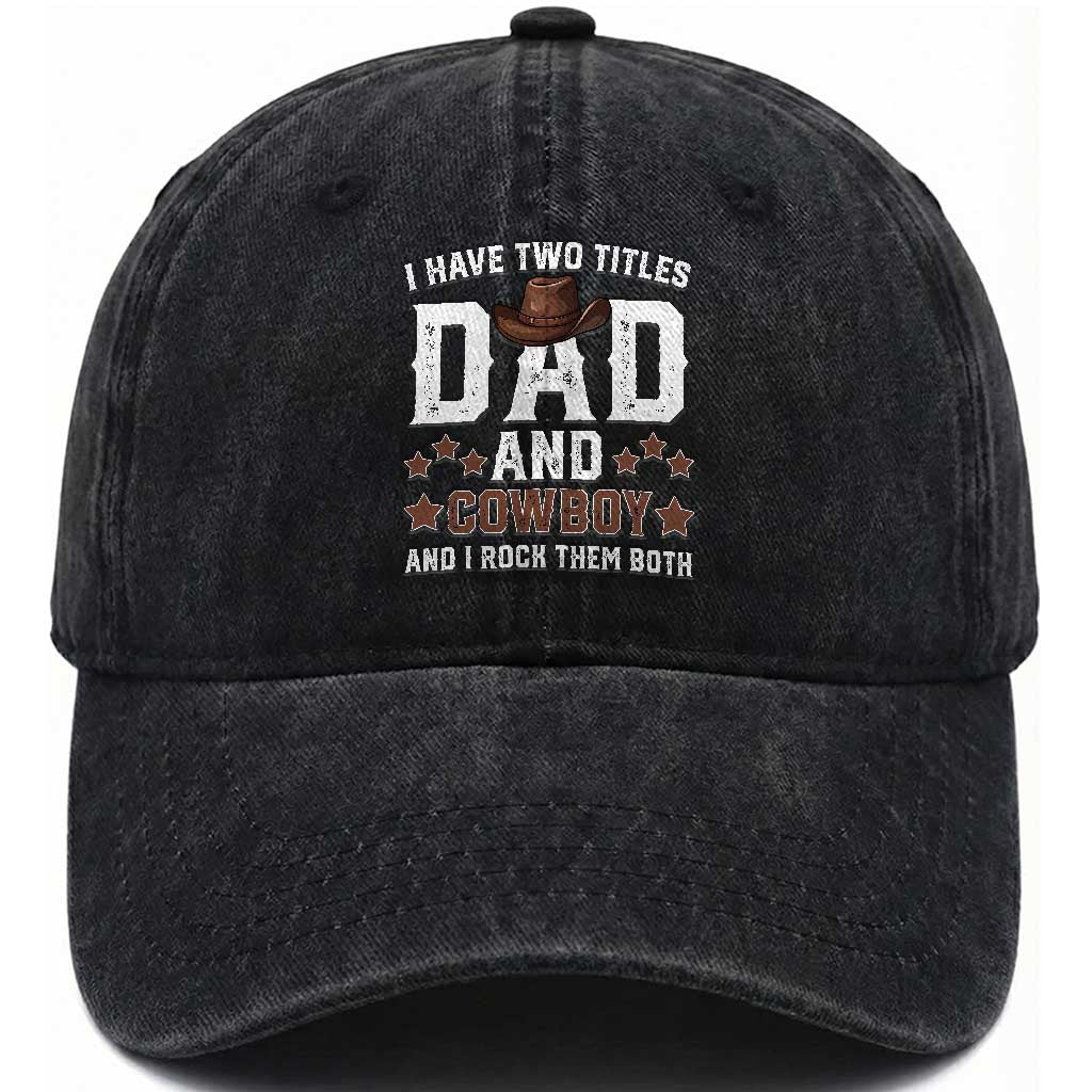 Funny I Have Two Titles Dad And Cowboy And I Rock Them Both Washed Cotton Baseball Cap Western Dad Father's Day TS11 Print Your Wear