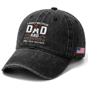 Funny I Have Two Titles Dad And Cowboy And I Rock Them Both Washed Cotton Baseball Cap Western Dad Father's Day TS11 Print Your Wear